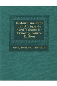 Histoire Ancienne de L'Afrique Du Nord Volume 6