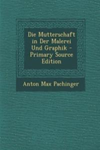 Die Mutterschaft in Der Malerei Und Graphik - Primary Source Edition