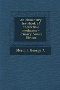 An Elementary Text-Book of Theoretical Mechanics - Primary Source Edition