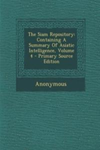 The Siam Repository: Containing a Summary of Asiatic Intelligence, Volume 4 - Primary Source Edition: Containing a Summary of Asiatic Intelligence, Volume 4 - Primary Source Edition