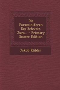 Die Foraminiferen Des Schweiz. Jura... - Primary Source Edition