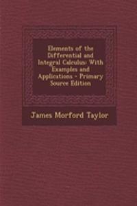 Elements of the Differential and Integral Calculus: With Examples and Applications - Primary Source Edition