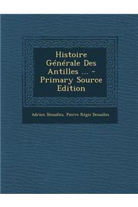 Histoire Generale Des Antilles ...