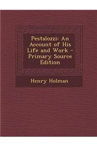 Pestalozzi: An Account of His Life and Work