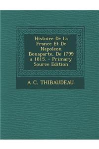 Histoire de La France Et de Napoleon Bonaparte, de 1799 a 1815.