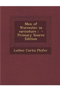 Men of Worcester in Caricature; - Primary Source Edition