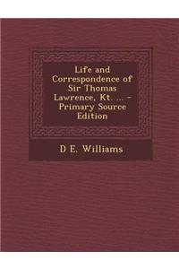 Life and Correspondence of Sir Thomas Lawrence, Kt. ... - Primary Source Edition