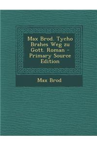 Max Brod. Tycho Brahes Weg Zu Gott. Roman - Primary Source Edition