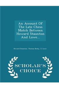 Account of the Late Chess Match Between Howard Staunton and Lowe... - Scholar's Choice Edition