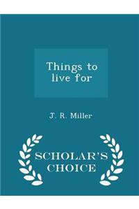 Things to Live for - Scholar's Choice Edition
