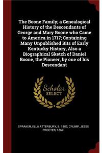 The Boone Family; a Genealogical History of the Descendants of George and Mary Boone who Came to America in 1717; Containing Many Unpublished Bits of Early Kentucky History, Also a Biographical Sketch of Daniel Boone, the Pioneer, by one of his Des