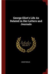 George Eliot's Life as Related in Her Letters and Journals