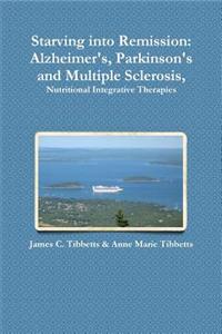 Starving into Remission: Alzheimer's, Parkinson's and Multiple Sclerosis, Nutritional Integrative Therapies