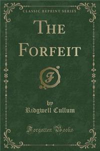 The Forfeit (Classic Reprint)