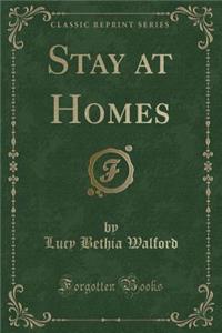 Stay at Homes (Classic Reprint)