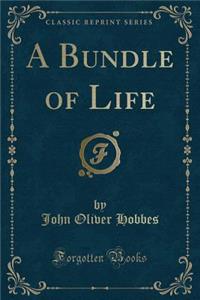 A Bundle of Life (Classic Reprint)