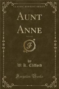 Aunt Anne, Vol. 2 of 2 (Classic Reprint)