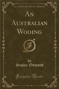 An Australian Wooing (Classic Reprint)
