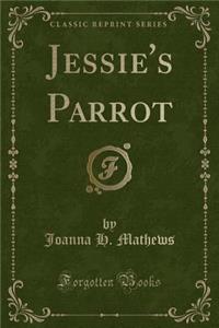 Jessie's Parrot (Classic Reprint)