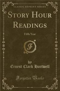 Story Hour Readings: Fifth Year (Classic Reprint)