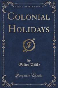 Colonial Holidays (Classic Reprint)