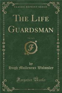 The Life Guardsman, Vol. 2 of 3 (Classic Reprint)