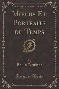 Moeurs Et Portraits Du Temps, Vol. 1 (Classic Reprint)