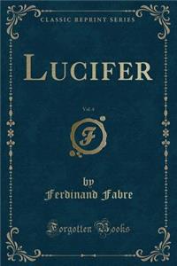 Lucifer, Vol. 4 (Classic Reprint)