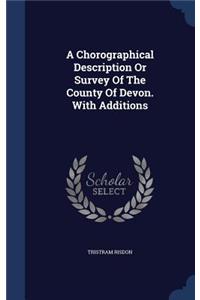 A Chorographical Description Or Survey Of The County Of Devon. With Additions