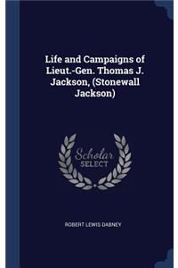 Life and Campaigns of Lieut.-Gen. Thomas J. Jackson, (Stonewall Jackson)