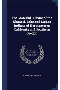 The Material Culture of the Klamath Lake and Modoc Indians of Northeastern California and Southern Oregon