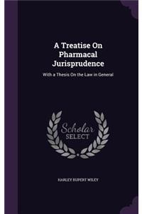A Treatise On Pharmacal Jurisprudence