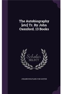 The Autobiography [Etc] Tr. by John Oxenford. 13 Books