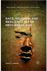 Race, Religion, and Resilience in the Neoliberal Age