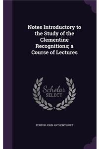 Notes Introductory to the Study of the Clementine Recognitions; a Course of Lectures