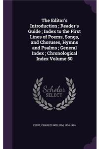 Editor's Introduction; Reader's Guide; Index to the First Lines of Poems, Songs, and Choruses, Hymns and Psalms; General Index; Chronological Index Volume 50