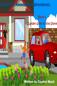Zayden's Awesome Adventures: Book 1- Zayden's Goes to the Store