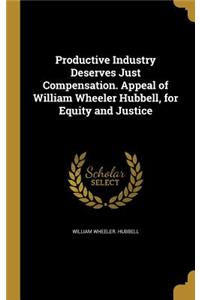 Productive Industry Deserves Just Compensation. Appeal of William Wheeler Hubbell, for Equity and Justice