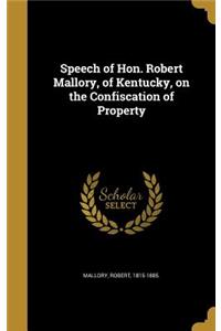 Speech of Hon. Robert Mallory, of Kentucky, on the Confiscation of Property