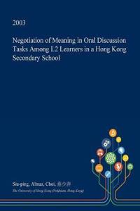 Negotiation of Meaning in Oral Discussion Tasks Among L2 Learners in a Hong Kong Secondary School
