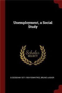 Unemployment, a Social Study