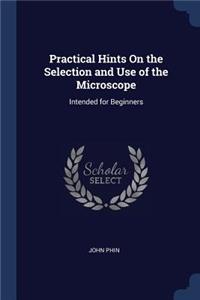 Practical Hints On the Selection and Use of the Microscope