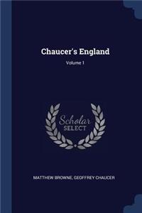 Chaucer's England; Volume 1