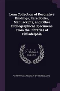 Loan Collection of Decorative Bindings, Rare Books, Manuscripts, and Other Bibliographical Specimens From the Libraries of Philadelphia