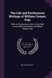 The Life and Posthumous Writings of William Cowper, Esqr