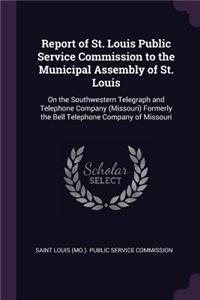 Report of St. Louis Public Service Commission to the Municipal Assembly of St. Louis