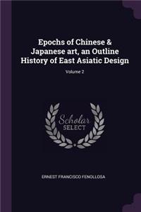 Epochs of Chinese & Japanese art, an Outline History of East Asiatic Design; Volume 2