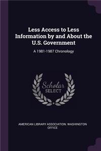 Less Access to Less Information by and about the U.S. Government