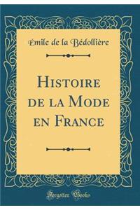 Histoire de la Mode En France (Classic Reprint)