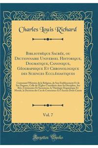 Bibliothèque Sacrée, Ou Dictionnaire Universel Historique, Dogmatique, Canonique, Géographique Et Chronologique Des Sciences Ecclésiastiques, Vol. 7